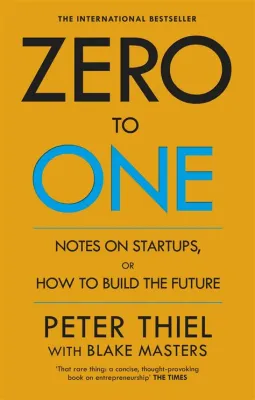  Zero to One: Notes on Startups, or How to Build the Future – Siirtyminen Nollasta Yksiin